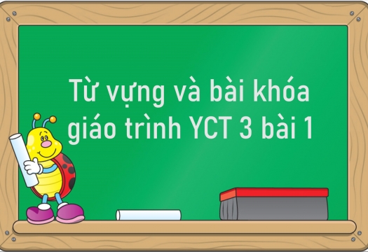 Từ vựng và bài khóa giáo trình YCT 3 bài 1